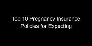 Read more about the article Top 10 Pregnancy Insurance Policies for Expecting Mothers
