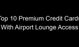 Top 10 Premium Credit Cards With Airport Lounge Access