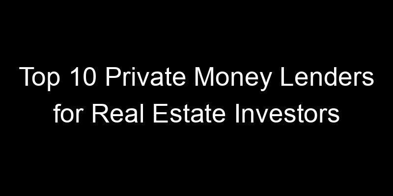 Read more about the article Top 10 Private Money Lenders for Real Estate Investors