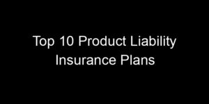 Read more about the article Top 10 Product Liability Insurance Plans