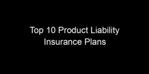 Read more about the article Top 10 Product Liability Insurance Plans