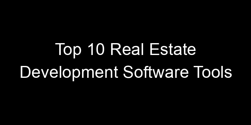 Read more about the article Top 10 Real Estate Development Software Tools
