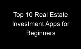Top 10 Real Estate Investment Apps for Beginners