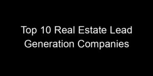Read more about the article Top 10 Real Estate Lead Generation Companies