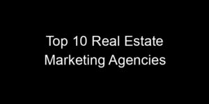 Read more about the article Top 10 Real Estate Marketing Agencies