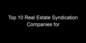 Read more about the article Top 10 Real Estate Syndication Companies for Passive Investors