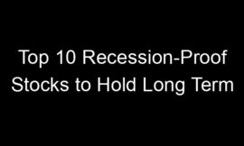 Top 10 Recession-Proof Stocks to Hold Long Term