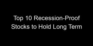 Read more about the article Top 10 Recession-Proof Stocks to Hold Long Term