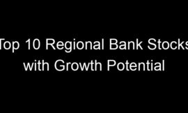 Top 10 Regional Bank Stocks with Growth Potential