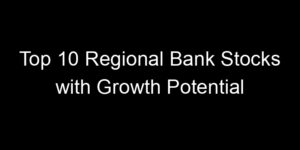 Read more about the article Top 10 Regional Bank Stocks with Growth Potential