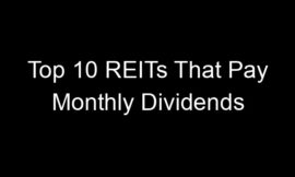 Top 10 REITs That Pay Monthly Dividends