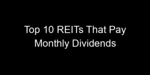Read more about the article Top 10 REITs That Pay Monthly Dividends