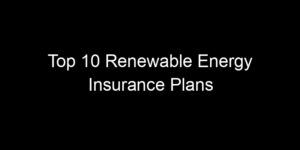 Read more about the article Top 10 Renewable Energy Insurance Plans