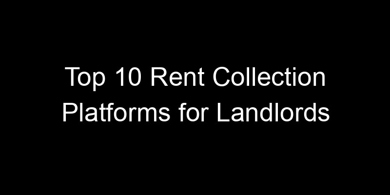 Read more about the article Top 10 Rent Collection Platforms for Landlords