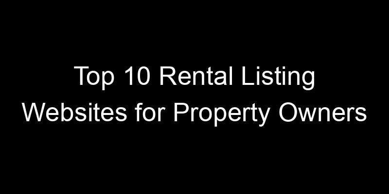 Read more about the article Top 10 Rental Listing Websites for Property Owners