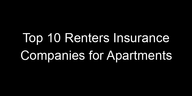Read more about the article Top 10 Renters Insurance Companies for Apartments