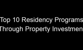 Top 10 Residency Programs Through Property Investment
