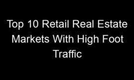 Top 10 Retail Real Estate Markets With High Foot Traffic