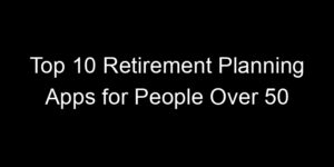 Read more about the article Top 10 Retirement Planning Apps for People Over 50