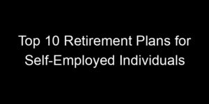 Read more about the article Top 10 Retirement Plans for Self-Employed Individuals