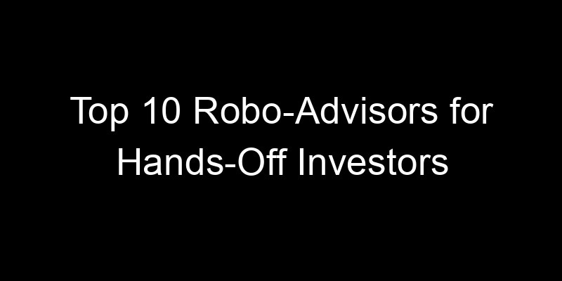 Read more about the article Top 10 Robo-Advisors for Hands-Off Investors