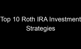 Top 10 Roth IRA Investment Strategies