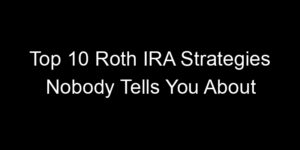 Read more about the article Top 10 Roth IRA Strategies Nobody Tells You About