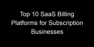 Read more about the article Top 10 SaaS Billing Platforms for Subscription Businesses