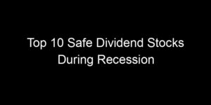 Read more about the article Top 10 Safe Dividend Stocks During Recession