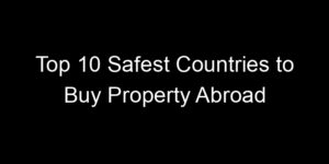 Read more about the article Top 10 Safest Countries to Buy Property Abroad