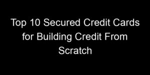 Read more about the article Top 10 Secured Credit Cards for Building Credit From Scratch