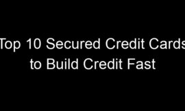 Top 10 Secured Credit Cards to Build Credit Fast