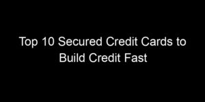 Read more about the article Top 10 Secured Credit Cards to Build Credit Fast