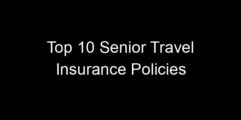 Read more about the article Top 10 Senior Travel Insurance Policies