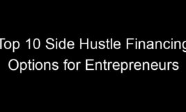 Top 10 Side Hustle Financing Options for Entrepreneurs