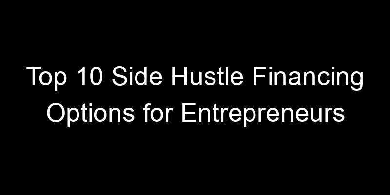 Read more about the article Top 10 Side Hustle Financing Options for Entrepreneurs