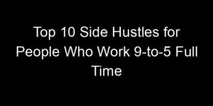 Read more about the article Top 10 Side Hustles for People Who Work 9-to-5 Full Time