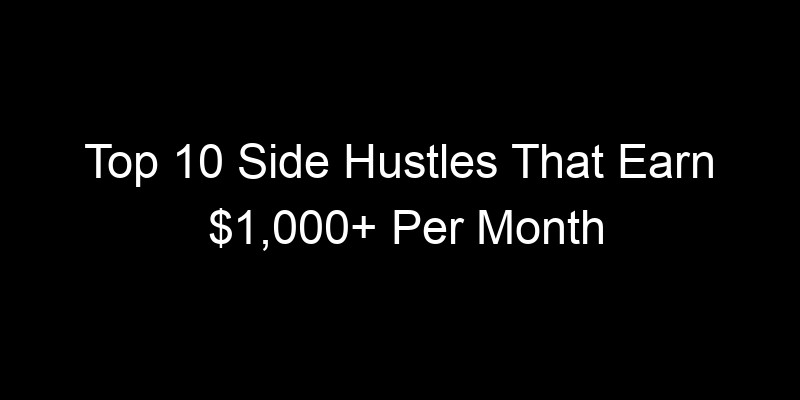 Read more about the article Top 10 Side Hustles That Earn $1,000+ Per Month With Low Startup Costs