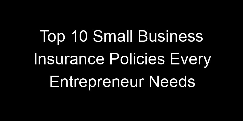 Read more about the article Top 10 Small Business Insurance Policies Every Entrepreneur Needs