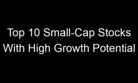 Top 10 Small-Cap Stocks With High Growth Potential