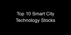 Read more about the article Top 10 Smart City Technology Stocks
