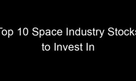 Top 10 Space Industry Stocks to Invest In