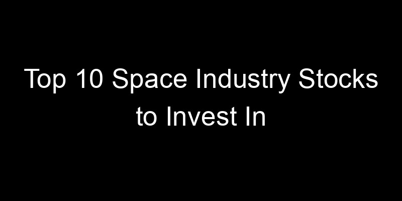 Read more about the article Top 10 Space Industry Stocks to Invest In