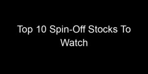 Read more about the article Top 10 Spin-Off Stocks To Watch