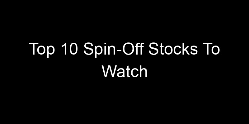 Read more about the article Top 10 Spin-Off Stocks To Watch