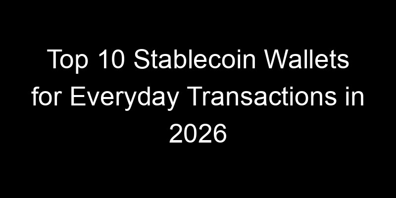 Read more about the article Top 10 Stablecoin Wallets for Everyday Transactions in 2026