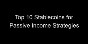 Read more about the article Top 10 Stablecoins for Passive Income Strategies