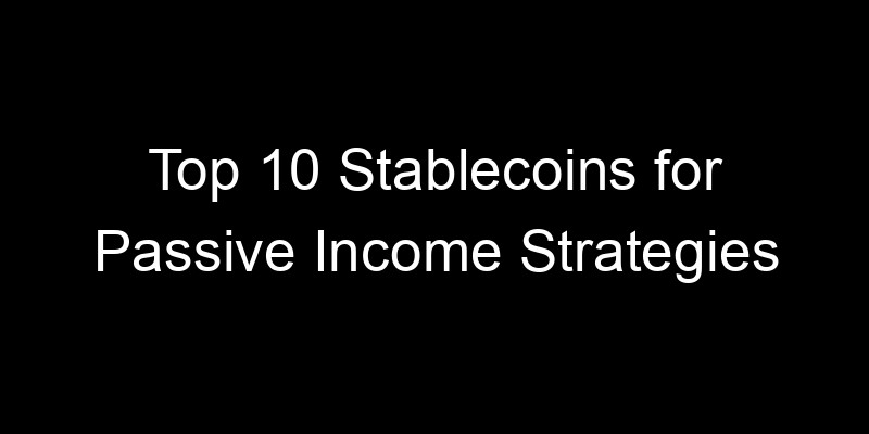 Read more about the article Top 10 Stablecoins for Passive Income Strategies