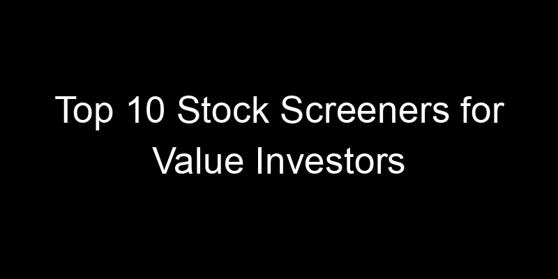 Read more about the article Top 10 Stock Screeners for Value Investors