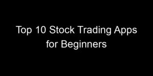 Read more about the article Top 10 Stock Trading Apps for Beginners